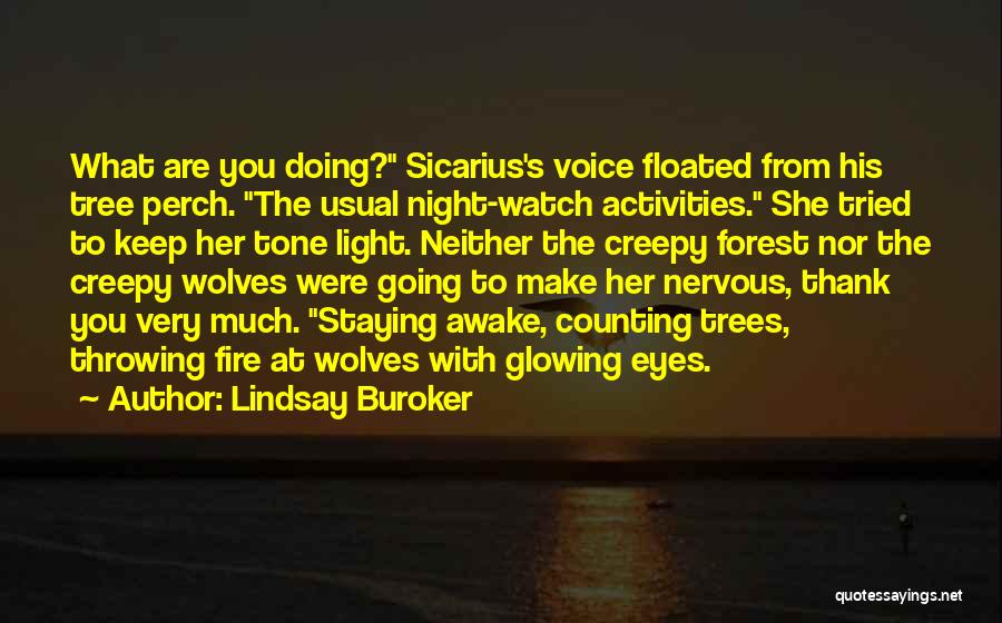 Lindsay Buroker Quotes: What Are You Doing? Sicarius's Voice Floated From His Tree Perch. The Usual Night-watch Activities. She Tried To Keep Her