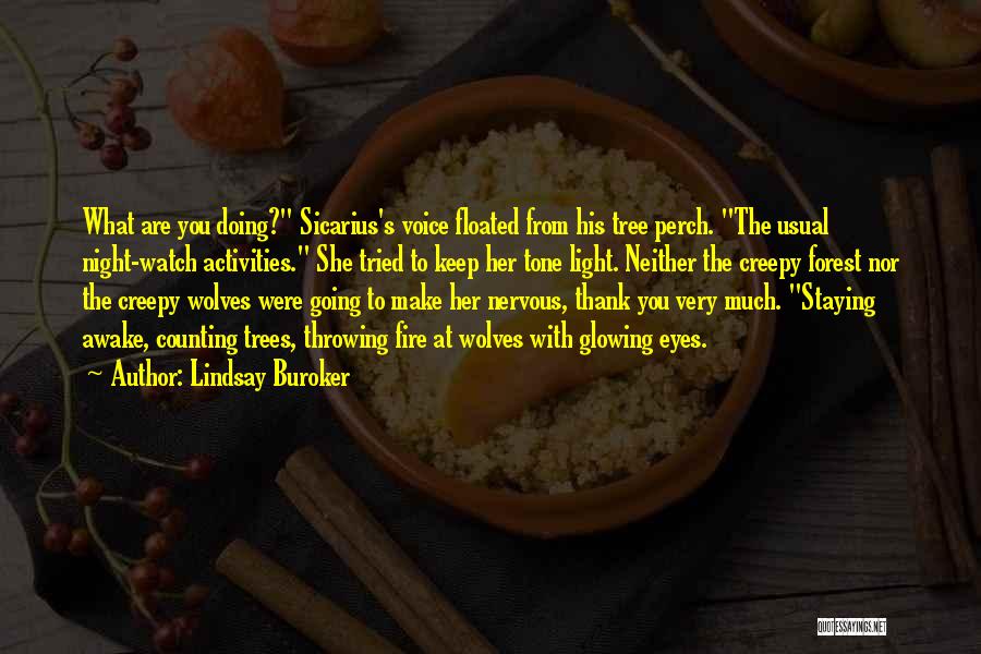 Lindsay Buroker Quotes: What Are You Doing? Sicarius's Voice Floated From His Tree Perch. The Usual Night-watch Activities. She Tried To Keep Her