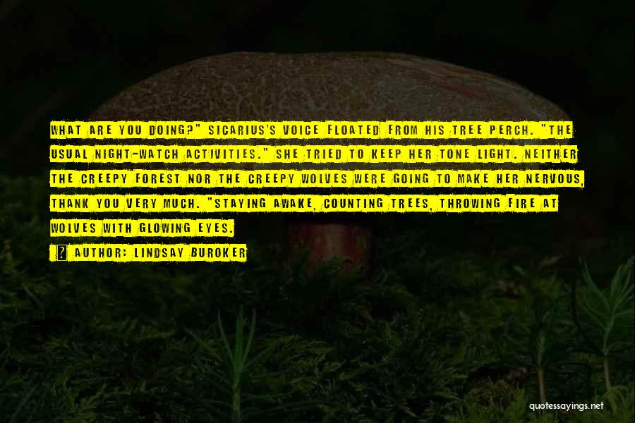 Lindsay Buroker Quotes: What Are You Doing? Sicarius's Voice Floated From His Tree Perch. The Usual Night-watch Activities. She Tried To Keep Her