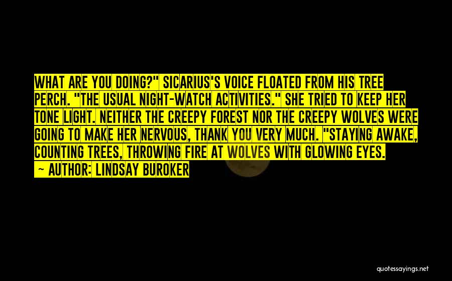 Lindsay Buroker Quotes: What Are You Doing? Sicarius's Voice Floated From His Tree Perch. The Usual Night-watch Activities. She Tried To Keep Her