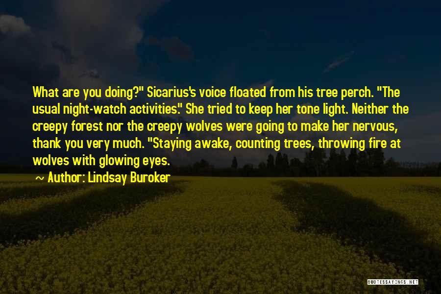 Lindsay Buroker Quotes: What Are You Doing? Sicarius's Voice Floated From His Tree Perch. The Usual Night-watch Activities. She Tried To Keep Her