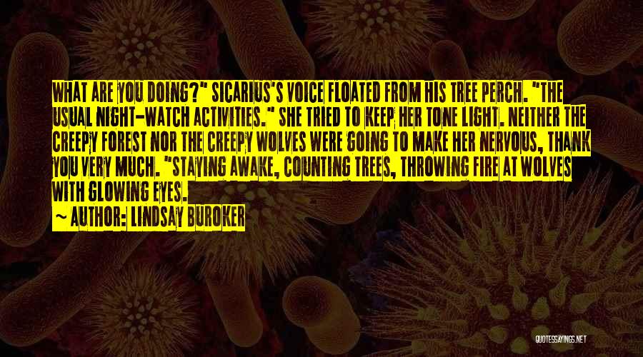 Lindsay Buroker Quotes: What Are You Doing? Sicarius's Voice Floated From His Tree Perch. The Usual Night-watch Activities. She Tried To Keep Her