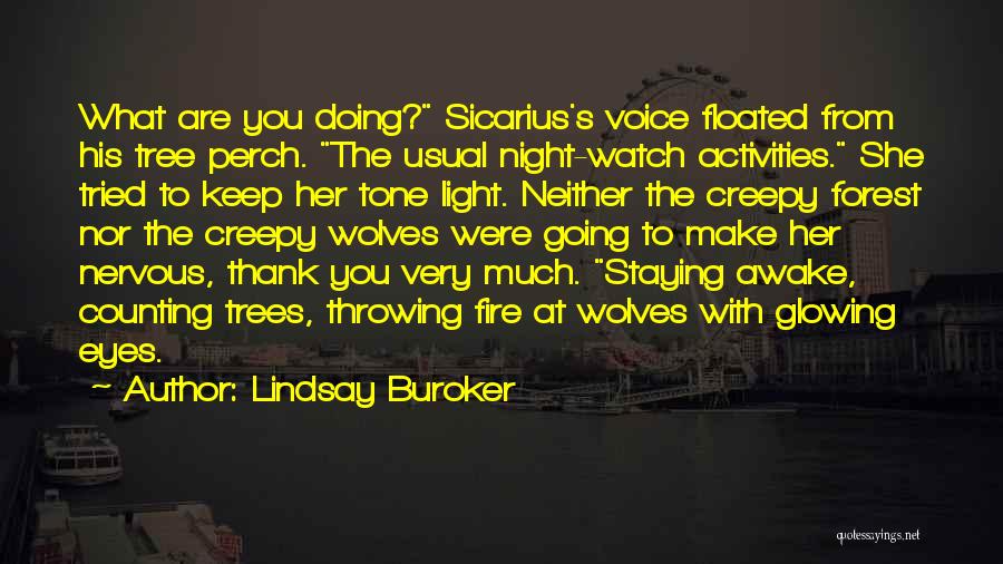 Lindsay Buroker Quotes: What Are You Doing? Sicarius's Voice Floated From His Tree Perch. The Usual Night-watch Activities. She Tried To Keep Her