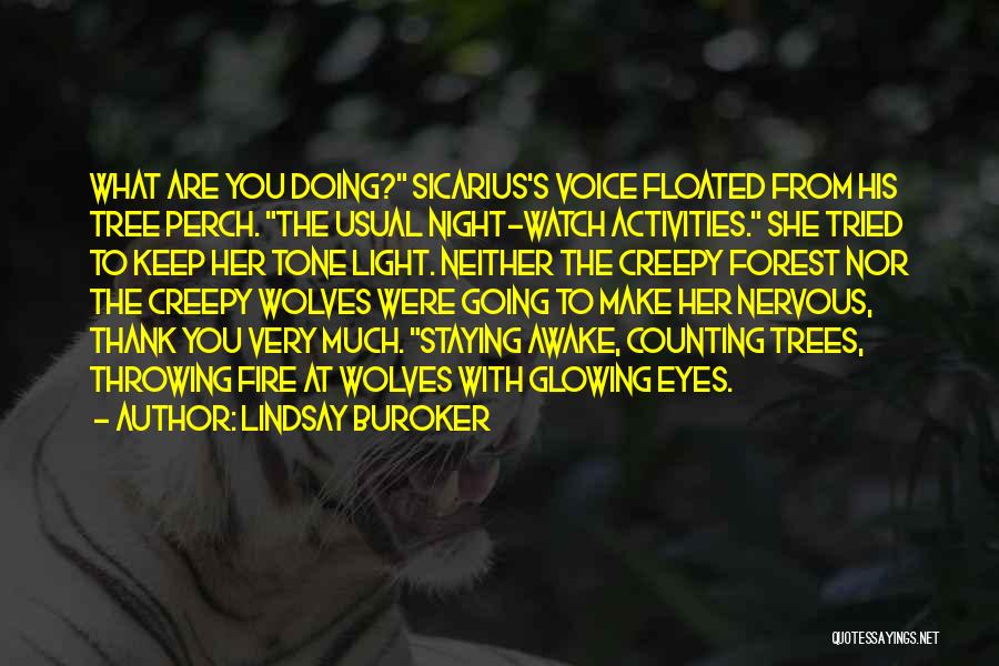 Lindsay Buroker Quotes: What Are You Doing? Sicarius's Voice Floated From His Tree Perch. The Usual Night-watch Activities. She Tried To Keep Her