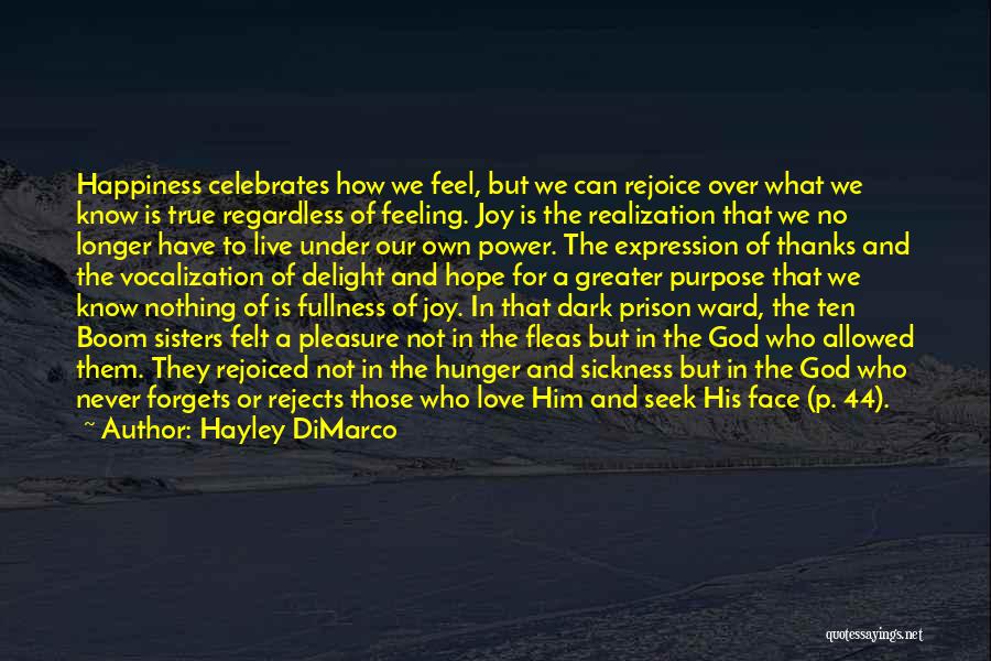 Hayley DiMarco Quotes: Happiness Celebrates How We Feel, But We Can Rejoice Over What We Know Is True Regardless Of Feeling. Joy Is