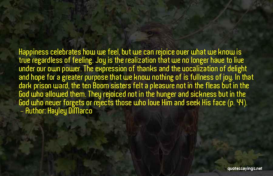 Hayley DiMarco Quotes: Happiness Celebrates How We Feel, But We Can Rejoice Over What We Know Is True Regardless Of Feeling. Joy Is