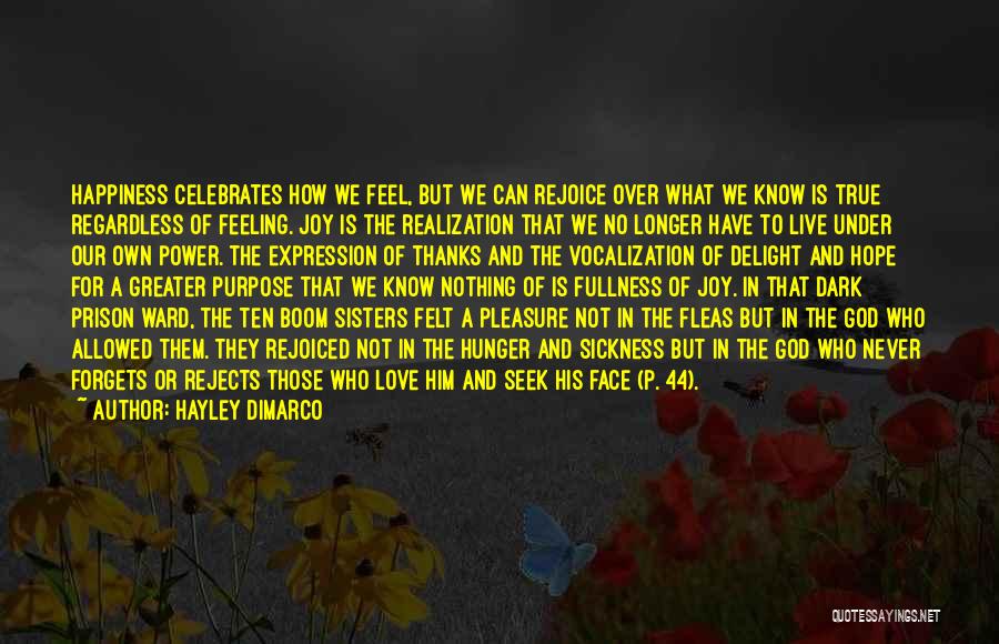 Hayley DiMarco Quotes: Happiness Celebrates How We Feel, But We Can Rejoice Over What We Know Is True Regardless Of Feeling. Joy Is