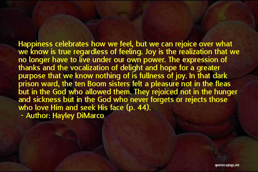 Hayley DiMarco Quotes: Happiness Celebrates How We Feel, But We Can Rejoice Over What We Know Is True Regardless Of Feeling. Joy Is