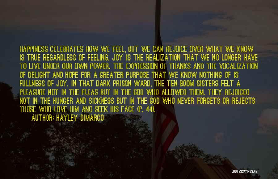 Hayley DiMarco Quotes: Happiness Celebrates How We Feel, But We Can Rejoice Over What We Know Is True Regardless Of Feeling. Joy Is