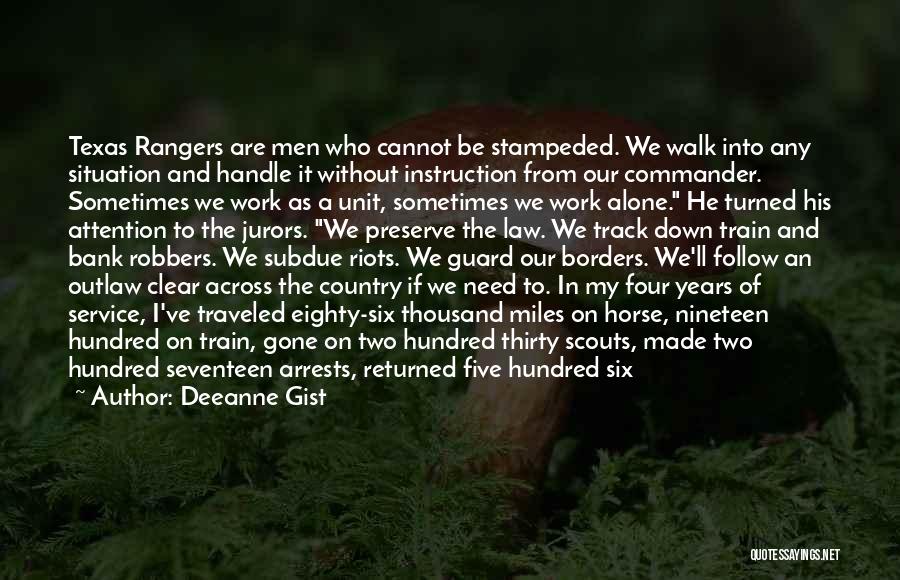 Deeanne Gist Quotes: Texas Rangers Are Men Who Cannot Be Stampeded. We Walk Into Any Situation And Handle It Without Instruction From Our