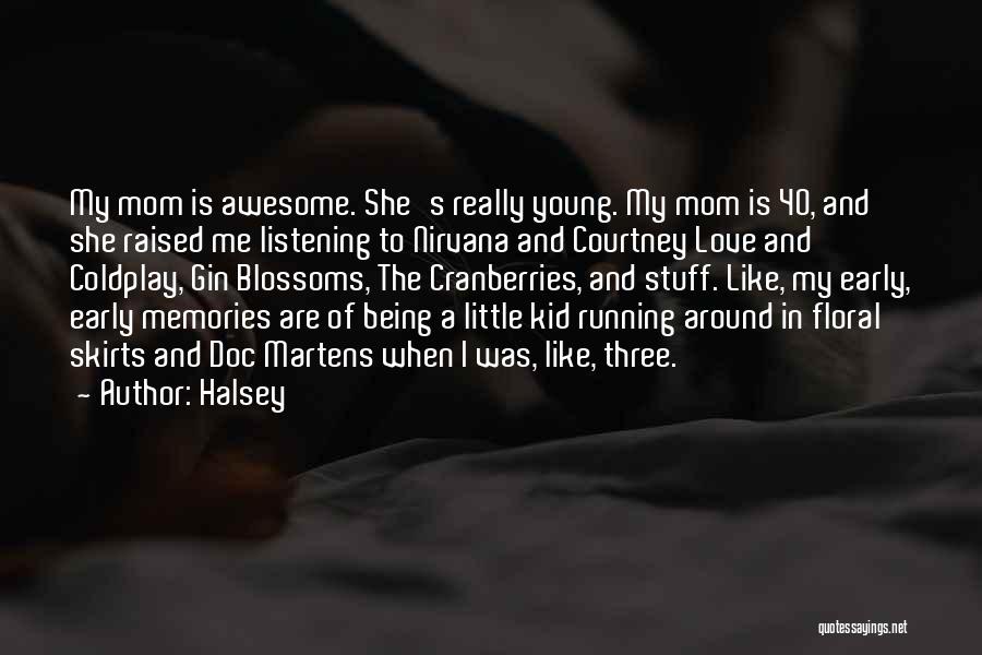 Halsey Quotes: My Mom Is Awesome. She's Really Young. My Mom Is 40, And She Raised Me Listening To Nirvana And Courtney