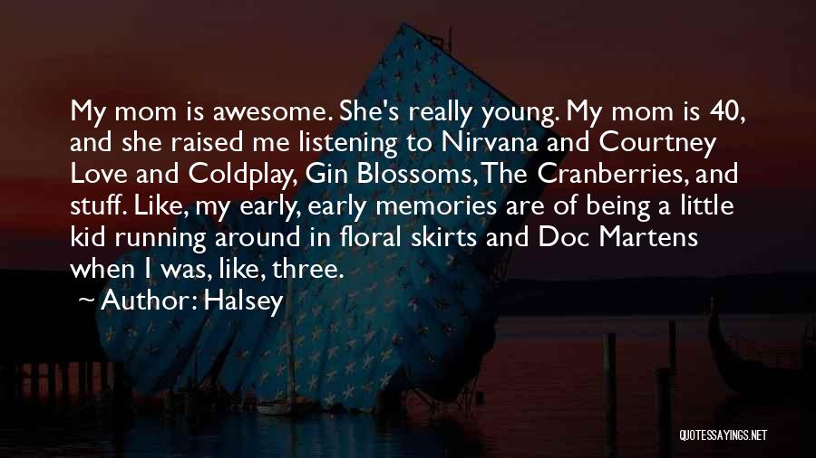 Halsey Quotes: My Mom Is Awesome. She's Really Young. My Mom Is 40, And She Raised Me Listening To Nirvana And Courtney