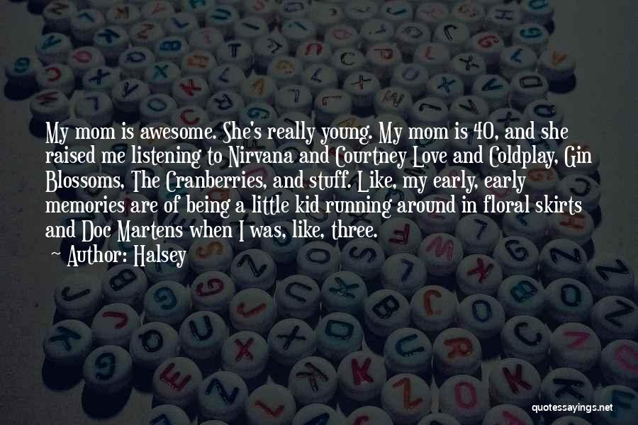 Halsey Quotes: My Mom Is Awesome. She's Really Young. My Mom Is 40, And She Raised Me Listening To Nirvana And Courtney