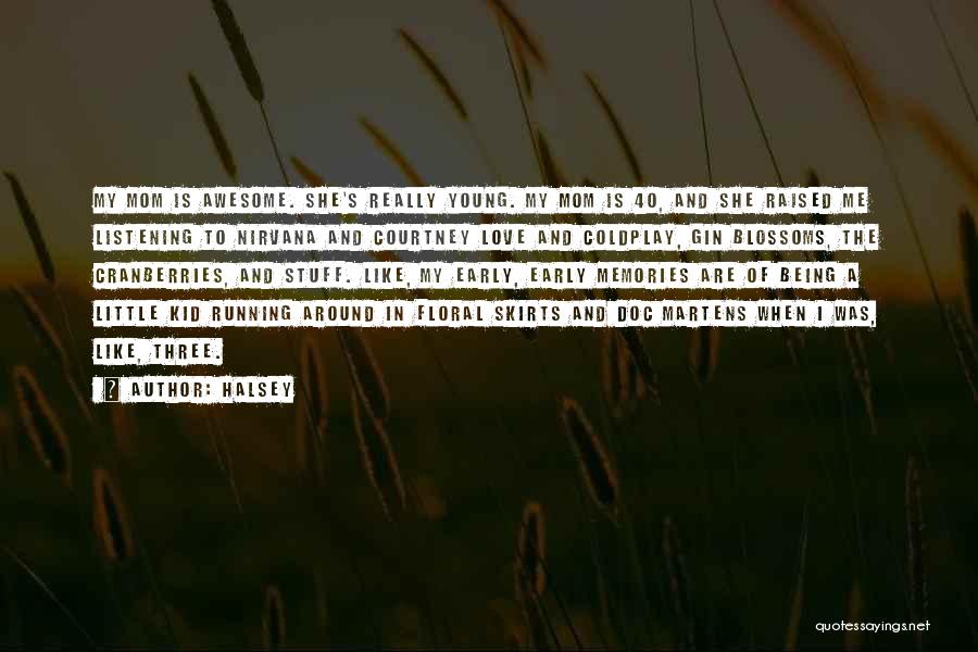 Halsey Quotes: My Mom Is Awesome. She's Really Young. My Mom Is 40, And She Raised Me Listening To Nirvana And Courtney