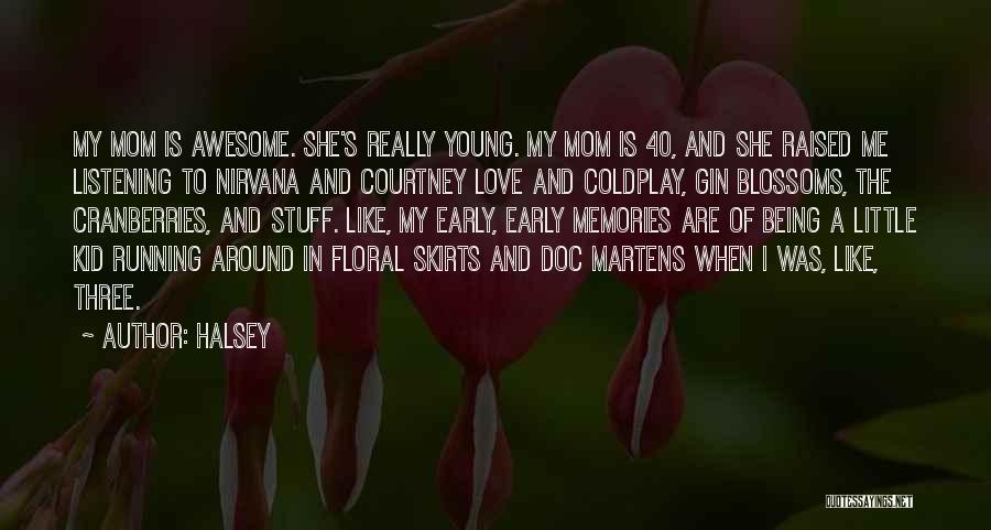 Halsey Quotes: My Mom Is Awesome. She's Really Young. My Mom Is 40, And She Raised Me Listening To Nirvana And Courtney