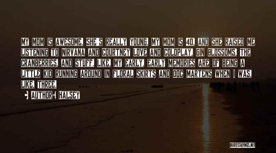 Halsey Quotes: My Mom Is Awesome. She's Really Young. My Mom Is 40, And She Raised Me Listening To Nirvana And Courtney