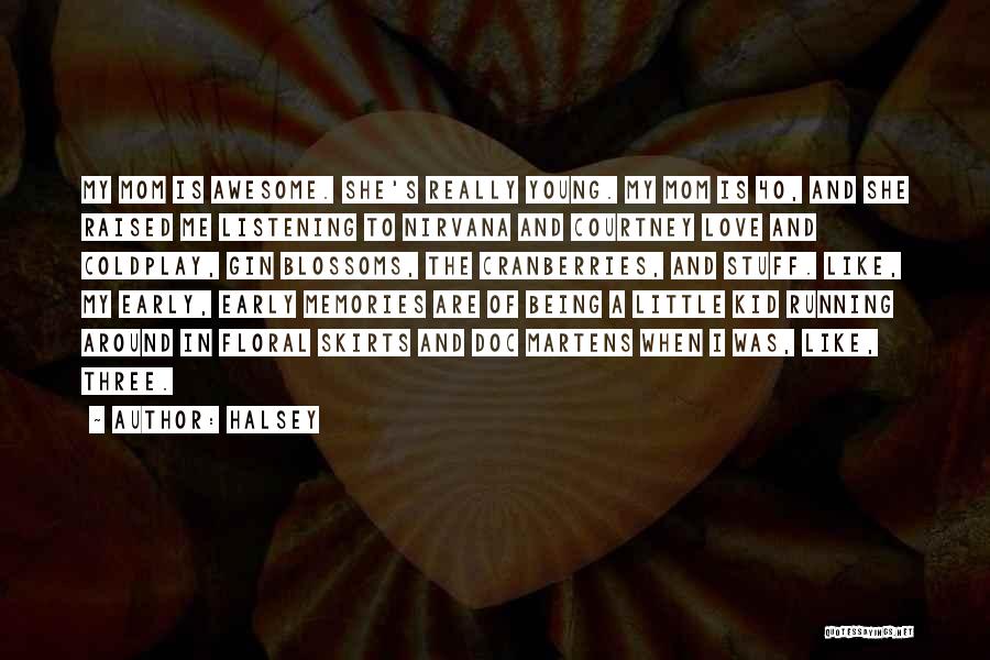 Halsey Quotes: My Mom Is Awesome. She's Really Young. My Mom Is 40, And She Raised Me Listening To Nirvana And Courtney