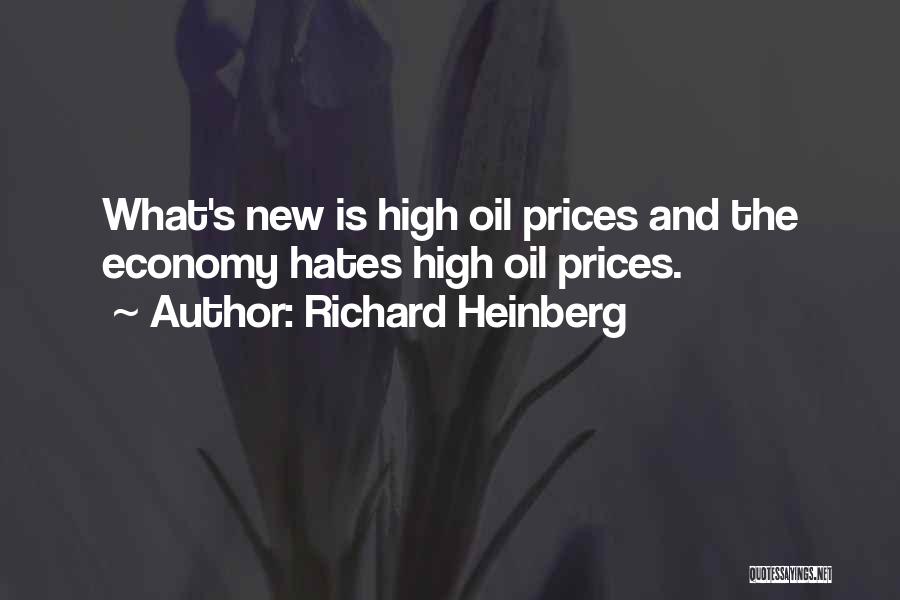 Richard Heinberg Quotes: What's New Is High Oil Prices And The Economy Hates High Oil Prices.