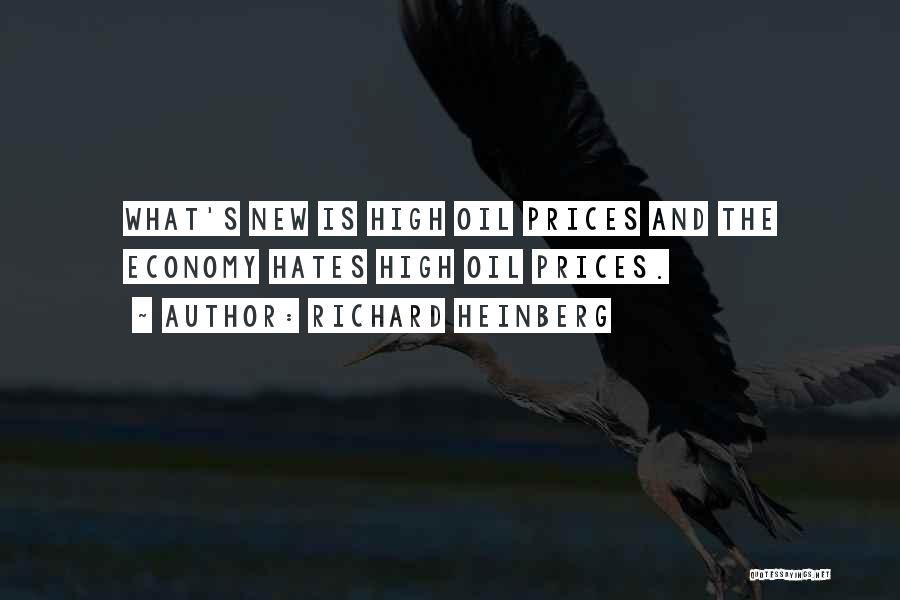 Richard Heinberg Quotes: What's New Is High Oil Prices And The Economy Hates High Oil Prices.