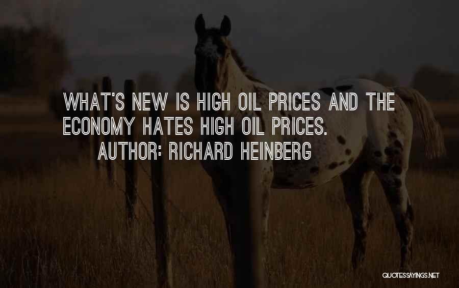 Richard Heinberg Quotes: What's New Is High Oil Prices And The Economy Hates High Oil Prices.