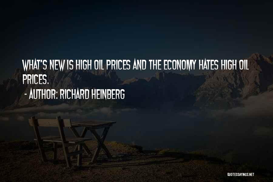 Richard Heinberg Quotes: What's New Is High Oil Prices And The Economy Hates High Oil Prices.