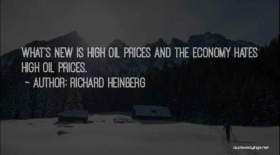 Richard Heinberg Quotes: What's New Is High Oil Prices And The Economy Hates High Oil Prices.