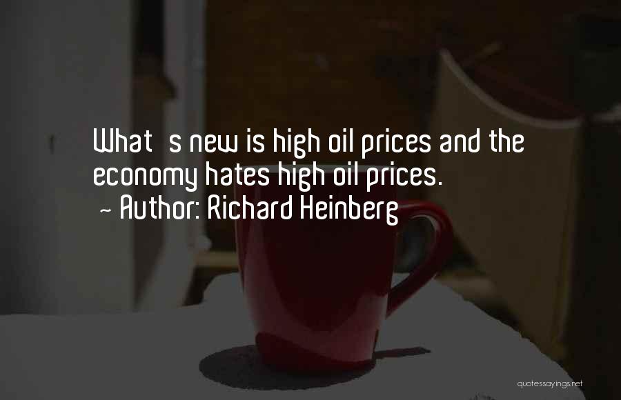 Richard Heinberg Quotes: What's New Is High Oil Prices And The Economy Hates High Oil Prices.