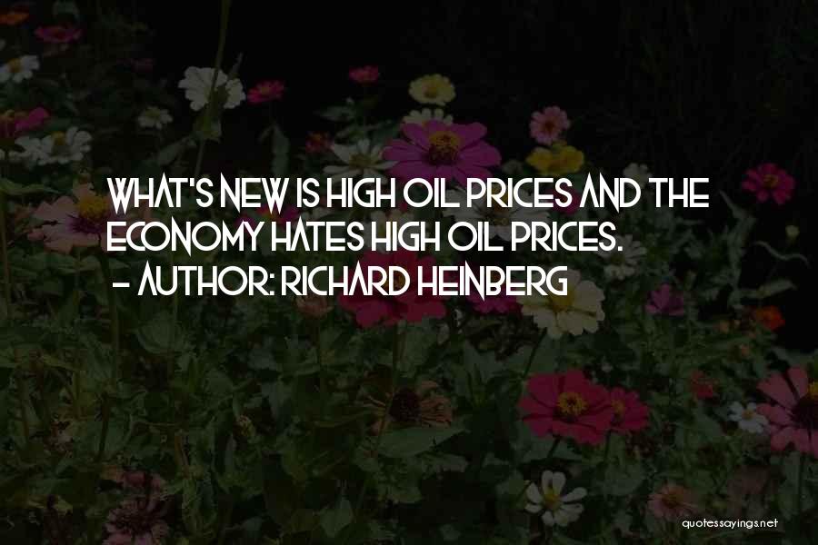 Richard Heinberg Quotes: What's New Is High Oil Prices And The Economy Hates High Oil Prices.