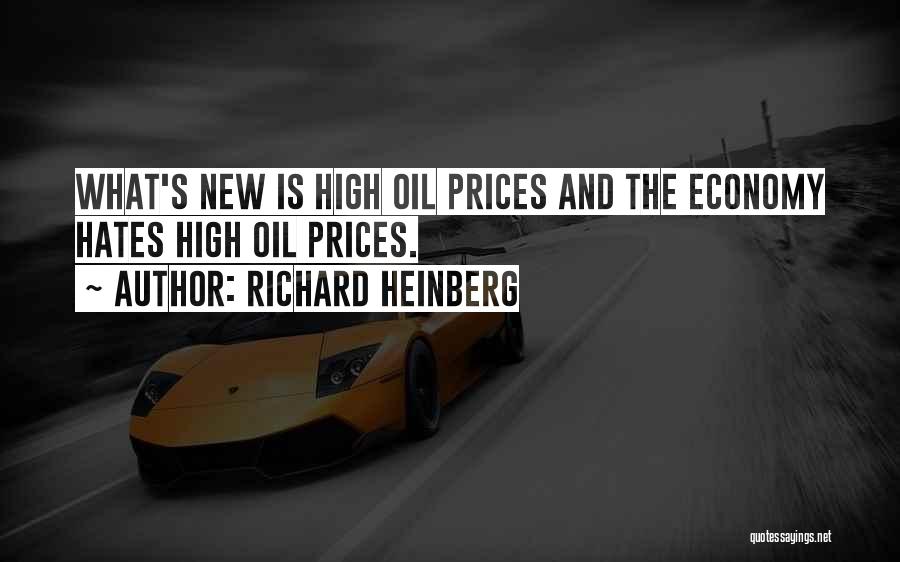Richard Heinberg Quotes: What's New Is High Oil Prices And The Economy Hates High Oil Prices.