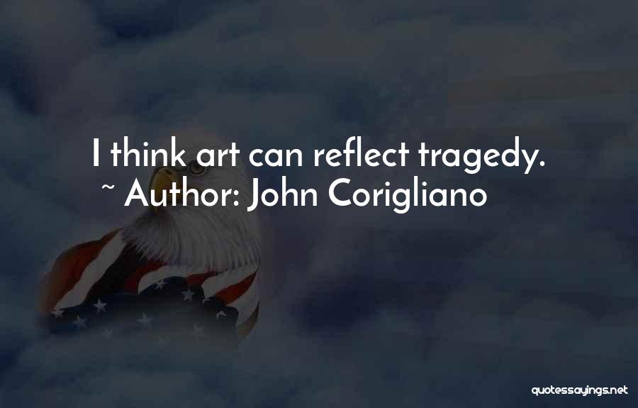John Corigliano Quotes: I Think Art Can Reflect Tragedy.