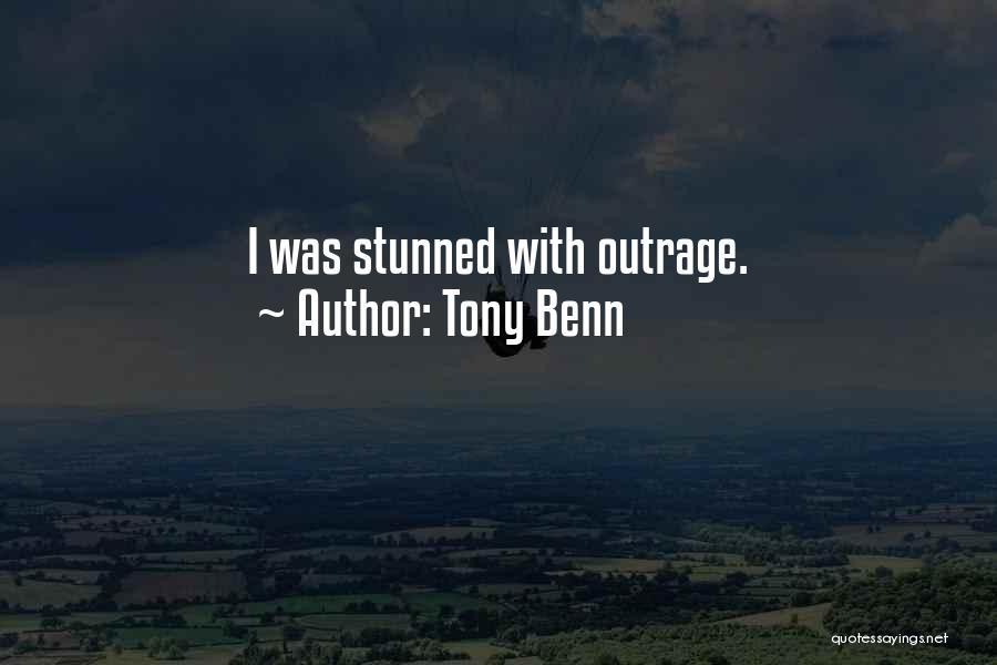 Tony Benn Quotes: I Was Stunned With Outrage.