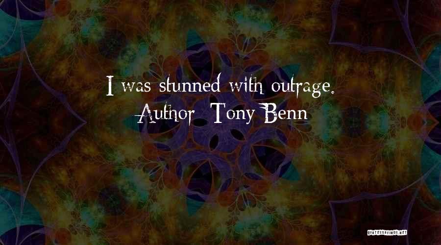 Tony Benn Quotes: I Was Stunned With Outrage.