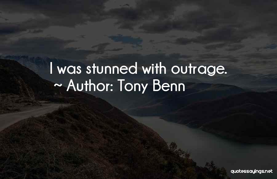 Tony Benn Quotes: I Was Stunned With Outrage.