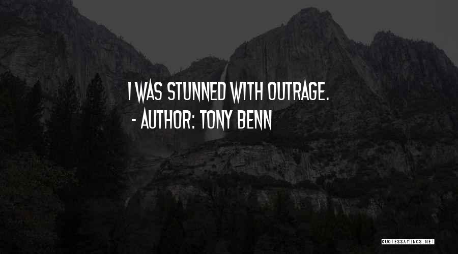 Tony Benn Quotes: I Was Stunned With Outrage.