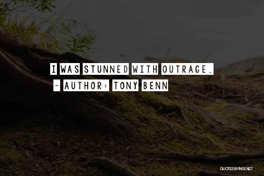 Tony Benn Quotes: I Was Stunned With Outrage.