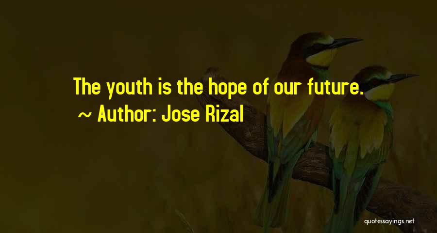 Jose Rizal Quotes: The Youth Is The Hope Of Our Future.