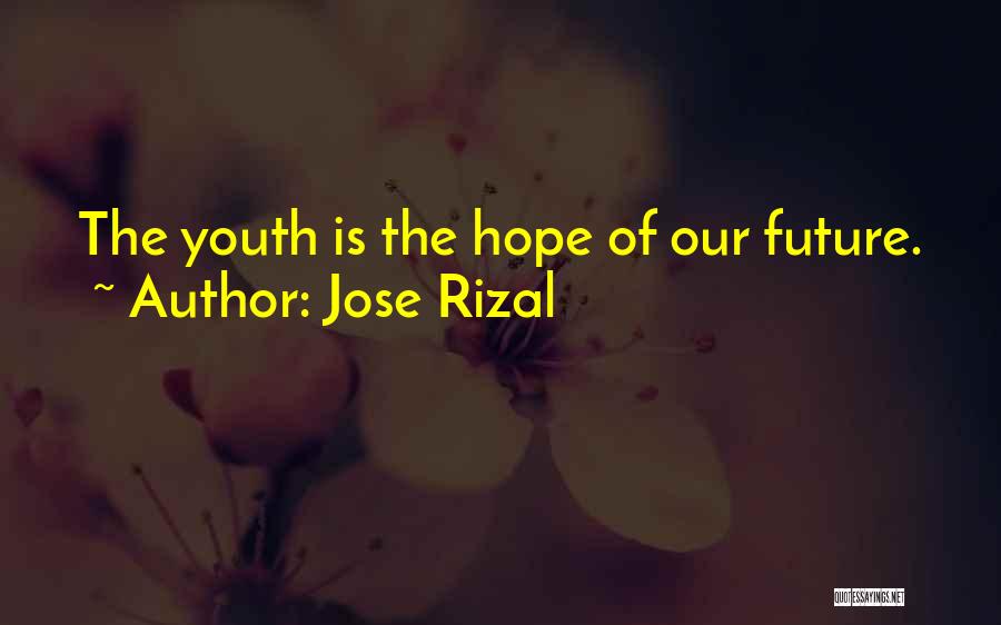 Jose Rizal Quotes: The Youth Is The Hope Of Our Future.