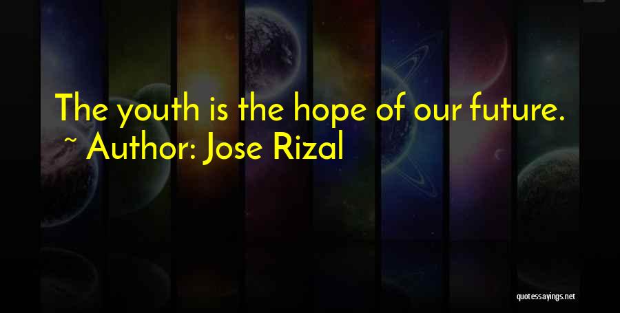 Jose Rizal Quotes: The Youth Is The Hope Of Our Future.