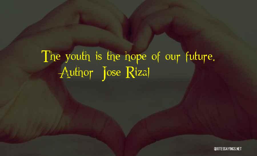 Jose Rizal Quotes: The Youth Is The Hope Of Our Future.