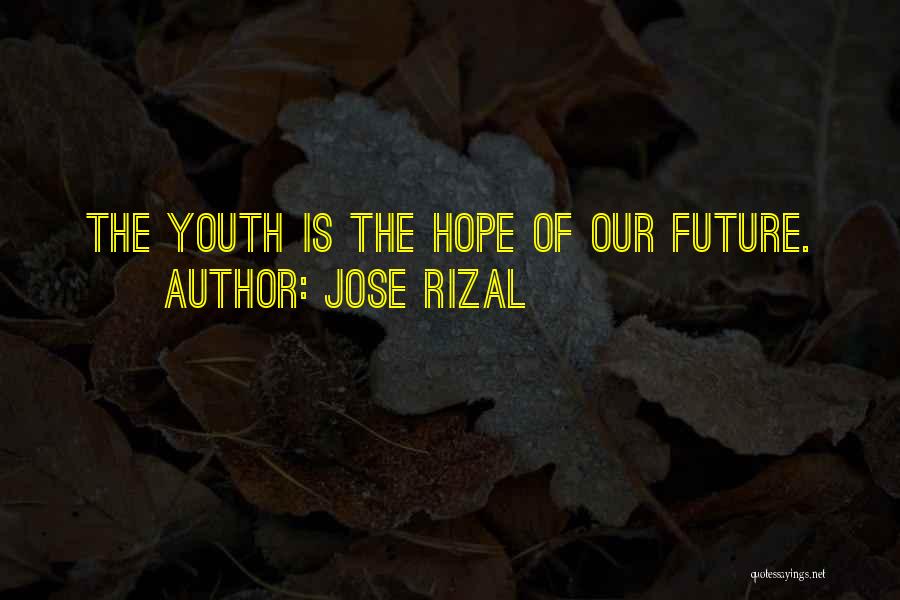 Jose Rizal Quotes: The Youth Is The Hope Of Our Future.