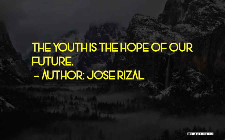 Jose Rizal Quotes: The Youth Is The Hope Of Our Future.