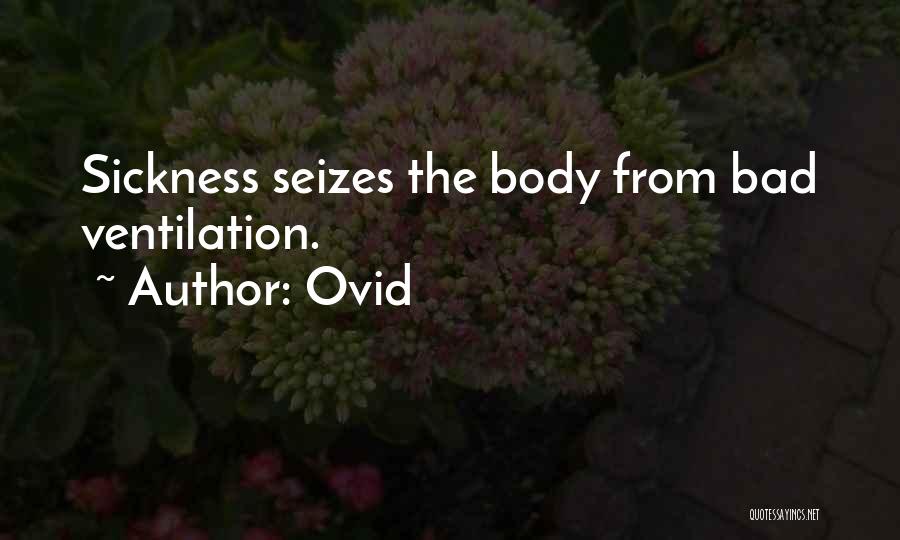 Ovid Quotes: Sickness Seizes The Body From Bad Ventilation.