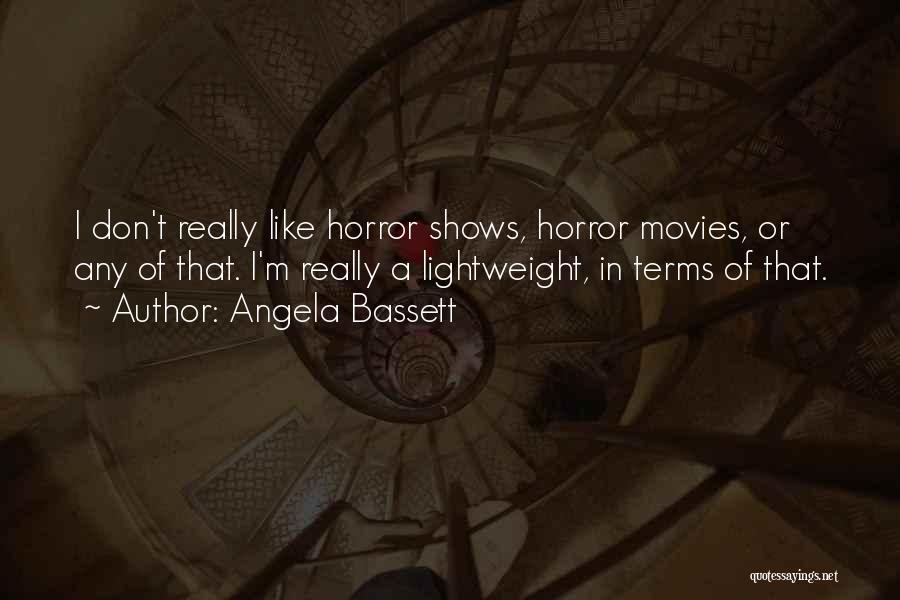 Angela Bassett Quotes: I Don't Really Like Horror Shows, Horror Movies, Or Any Of That. I'm Really A Lightweight, In Terms Of That.
