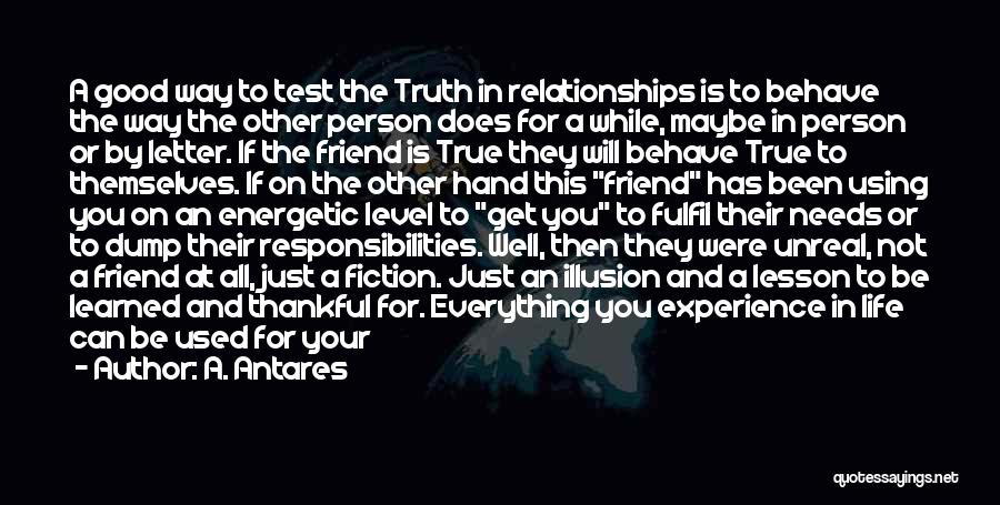 A. Antares Quotes: A Good Way To Test The Truth In Relationships Is To Behave The Way The Other Person Does For A