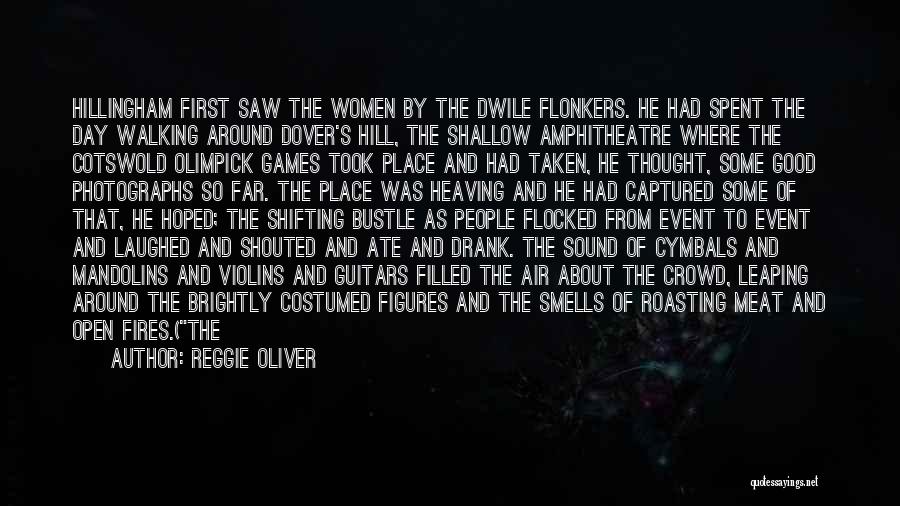 Reggie Oliver Quotes: Hillingham First Saw The Women By The Dwile Flonkers. He Had Spent The Day Walking Around Dover's Hill, The Shallow