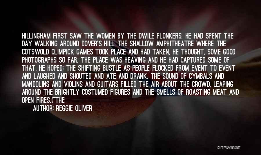 Reggie Oliver Quotes: Hillingham First Saw The Women By The Dwile Flonkers. He Had Spent The Day Walking Around Dover's Hill, The Shallow