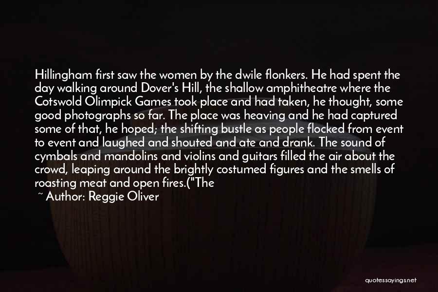 Reggie Oliver Quotes: Hillingham First Saw The Women By The Dwile Flonkers. He Had Spent The Day Walking Around Dover's Hill, The Shallow