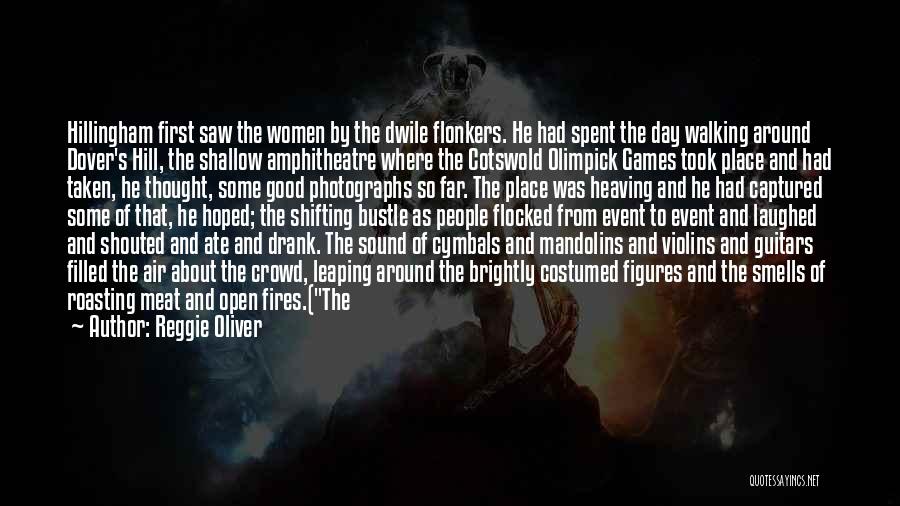 Reggie Oliver Quotes: Hillingham First Saw The Women By The Dwile Flonkers. He Had Spent The Day Walking Around Dover's Hill, The Shallow
