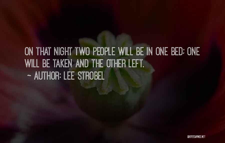 Lee Strobel Quotes: On That Night Two People Will Be In One Bed; One Will Be Taken And The Other Left.