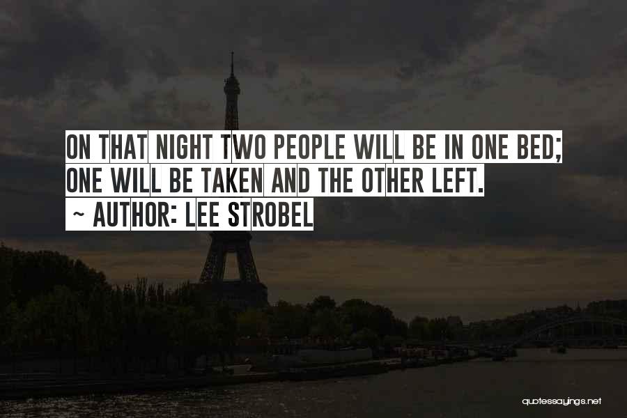 Lee Strobel Quotes: On That Night Two People Will Be In One Bed; One Will Be Taken And The Other Left.
